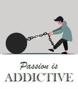 Read more about the article PASSION IS ADDICTIVE